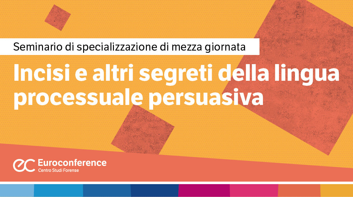 Immagine Incisi e altri segreti della lingua processuale persuasiva | Euroconference